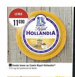 LE KILO  11€90  Royal HOLLANDIA  amr  E Gouda Jeune au Cumin Royal Hollandia 31% mg lait pasteurisé de Vache  ON 201 