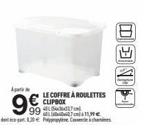 A partir de  LE COFFRE À ROULETTES  €CLIPBOX 99  40L (54x36x33,7 cm) 6016x440,7 cm) à 11,99 €  dont éco-part. 0,20 € Polypropylene. Couvercle à charnières  DONN 