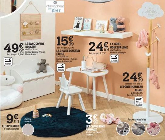 9.99  49€  99 29.7 cm dont éco-part 0,83€ Fibres de bois  9€  LE TAPIS ROND  80 cm polyester  LE BANC COFFRE DOUCEUR 60x53,4x30 cm.  Autre coloris  atmosphera for "Kids  GAR  15%  A  dont éco-part 0,1