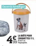 Couvercle hermétique  LA BOITE POUR  €CROQUETTES 11 L  826x31 on  Polypropylene 