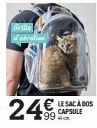 grille d'aération  24€  € le sac à dos  capsule 44 cm. 