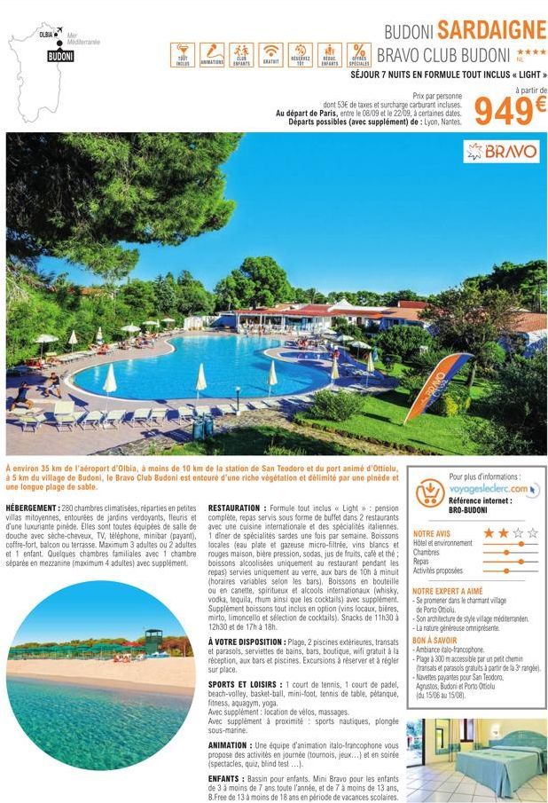 OLBIA Mar  Mediterrane  BUDONI  11  INCLOS  ANIMATIONS  HÉBERGEMENT : 280 chambres climatisées, réparties en petites villas mitoyennes, entourées de jardins verdoyants, fleuris et d'une luxuriante pin