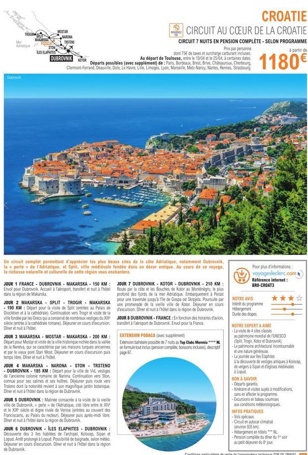 TROGIR SPLIT  Mer Adriatique  Dubrovnik  MAKARSKA  PODALA  STON  ILES ELAPHITES  MOSTAR  NARONA  TRSTENO  Prix par personne dont 75€ de taxes et surcharge carburant incluses DUBROVNIK NOTOR Au départ 