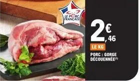 porc ançais  2€  46  le kg porc : gorge découennée 