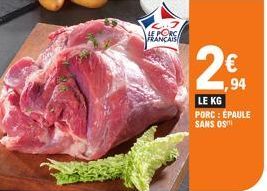 LE PORC FRANÇAIS  2€  LE KG  PORC : ÉPAULE SANS OST  ,94 