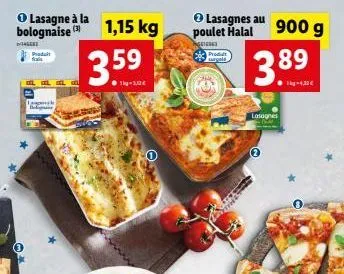 o lasagne à la  bolognaise 1,15 kg  g  produit  35  ●kg-1,3€  lasagnes au poulet halal  cisse  produt  surgels  900 g  3.89  ●kg-4,32€  lasagnes 