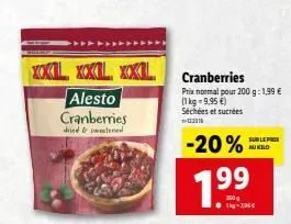 xox  alesto cranberries  dried & sweetened  cranberries  prix normal pour 200 g: 1,99 € (1kg-9,95 €)  séchées et sucrées  -20%  7  t-290€  sur le prix au kilo  