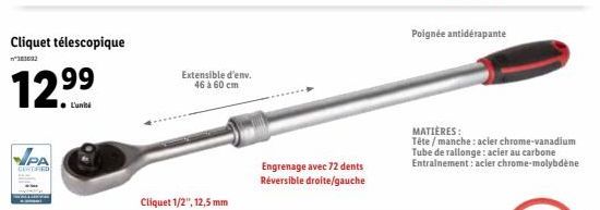 Cliquet télescopique  n°383692  PA  CERTIFIED  ● L'unité  Extensible d'env.  46 à 60 cm  Cliquet 1/2", 12,5 mm  Engrenage avec 72 dents Réversible droite/gauche  Poignée antidérapante  MATIÈRES:  Tête