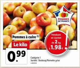 Pommes à cuire  Le kilo  0.9⁹9⁹  Catégorie 1 Variété: Boskoop/Reinette grise  80204  Vendues en sachet  de 2 kg 1.98€  POMMES DE FRANCE 