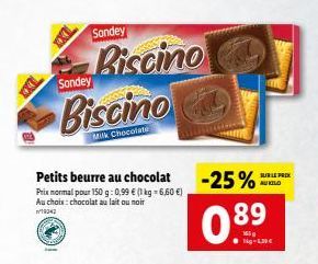 Sandey  Sondey  Piscino  Biscino  Milk Chocolate  Petits beurre au chocolat  Prix normal pour 150 g: 0,99 € (1 kg = 6,60 €) Au choix: chocolat au lait ou noir  19042  -25%  089  kg-1.39€  SUR LE PRIX 