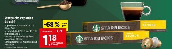 Starbucks capsules de café  Le produit de 10 capsules: 3,71 € (1 kg-70 €)  Les 2 produits 4,89 € (1 kg = 46,13 €)  soit l'unité 2,45 €  Au choix: espresso, house blend, colombia ou blonde  Compatible 