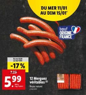 Du 11/01  -17%  7.29  000  e  DU MER 11/01 AU DIM 15/01  12 Merguez véritables (2)  Boyau naturel 5614797  bœuf  ORIGINE FRANCE 