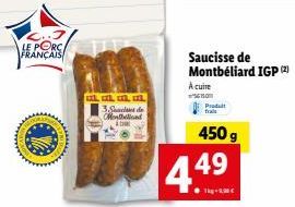 AR  LE PORC FRANÇAIS  , , ,  3 Shachas de Montand ba  Saucisse de Montbéliard IGP (2) A cuire  Produit  450 g  4.49 