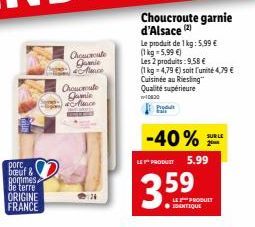 pore  breuf & gommes. de terre ORIGINE FRANCE  Choucroute  Jamie Mence  Choucroute  Jamie Mence  Choucroute garnie d'Alsace (2)  Le produit de 1 kg: 5.99 € (1 kg = 5,99 €)  Les 2 produits: 9,58 €  (1 