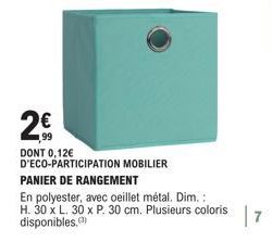 2€  DONT 0,12€ D'ECO-PARTICIPATION MOBILIER  PANIER DE RANGEMENT  En polyester, avec oeillet métal. Dim.:  H. 30 x L. 30 x P. 30 cm. Plusieurs coloris disponibles.(3)  |7 