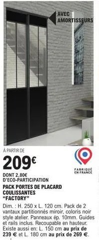 à partir de  209€  dont 2,80€ d'eco-participation  pack portes de placard coulissantes "factory"  avec amortisseurs  fabriqué en france  