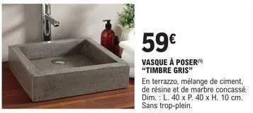 59€  vasque à poser "timbre gris"  en terrazzo, mélange de ciment, de résine et de marbre concassé. dim.: l. 40 x p. 40 x h. 10 cm. sans trop-plein. 