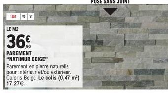 1604 V2 V1  LE M2  36%  PAREMENT "NATIMUR BEIGE" Parement en pierre naturelle pour intérieur et/ou extérieur. Coloris Beige. Le colis (0,47 m²) 17,27€. 