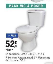 PACK WC À POSER  1" PRIX  52%  "ÉCO" En porcelaine. Dim.: I. 36 x H. 71,4 x P. 66,8 cm. Abattant en ABS", Mécanisme de chasse en 3/6 L. 