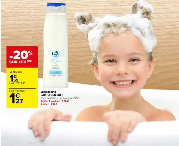 vendu seul  1€ 159 lel: 2,12 €  -20%  sur le 2ème  le 2 produit  €  1⁹7  27  soft  brillo brillance  are they  shampooing carrefour soft  cheveux normaux, secs ou gras, 750 ml. soit les 2 produits : 2