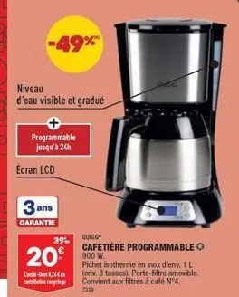 -49%  niveau  d'eau visible et gradué  programmable jusqu'à 24h  ecran lcd  3 ans  garantie  -8.24 contritione  3%  20 900w  quigg  cafetière programmable  pichet isotherme en inox d'env. 1 l (env. 8 