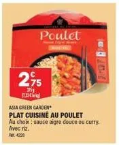 poulet  2,95  375g  17.3  asia green garden  plat cuisiné au poulet  au choix: sauce aigre douce ou curry. avec riz.  ret 4228 