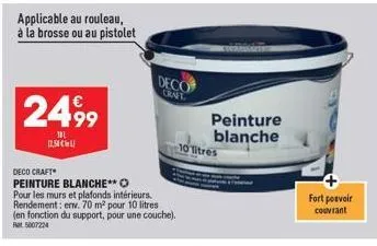 applicable au rouleau, à la brosse ou au pistolet  2499  101  deco craft  peinture blanche**o pour les murs et plafonds intérieurs. rendement: env. 70 m² pour 10 litres (en fonction du support, pour u