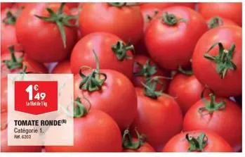 149  tomate ronde catégorie 1. 6200 