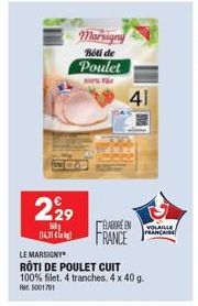 229  541  Marsigny Roti de Poulet  LE MARSIGNY  ROTI DE POULET CUIT 100% filet. 4 tranches. 4 x 40 g. Per: 5001781  41  ELABORE EN FRANCE  FRANCAISE 