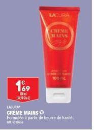 169  100  Call  LACURA  CRÈME MAINS O  Formulée à partir de beurre de karité F. 5010635  LACURA  CHEME  MAINS  1501  100 mL 