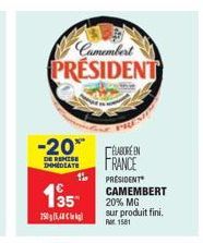 Camembert PRESIDENT  -20**  DE REMISE IMMEDIATE  135  190g 15,448  11.  PIU  ELABORE EN FRANCE PRÉSIDENT  CAMEMBERT 20% MG sur produit fini. 1581 