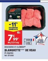 -11*  DE REMISE IMMEDIATE  799  8,  BOUCHERIE ST-CLEMENT BLANQUETTE A mijoter. Rar 5010088  ORIEN  FRANCE  DE VEAU  VIANDE DE VEAU FRANÇAISE 