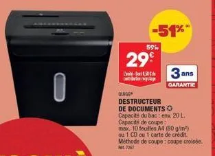 59%  29€  l'  -51%  cyclage  olingg  destructeur  de documents ⓒ  capacité du bac: env. 20 l.  capacité de coupe: max. 10 feuilles a4 (80 g/m²) ou 1 cd ou 1 carte de crédit. méthode de coupe: coupe cr