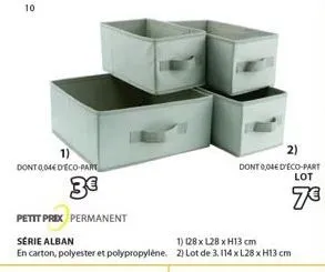 10  dont 004 deco-part  3€  petit prix permanent  série alban  1) 128 x l28 x h13 cm  en carton, polyester et polypropylène. 2) lot de 3.114 x l28 x h13 cm  2)  dont 004 d'éco-part lot  73  