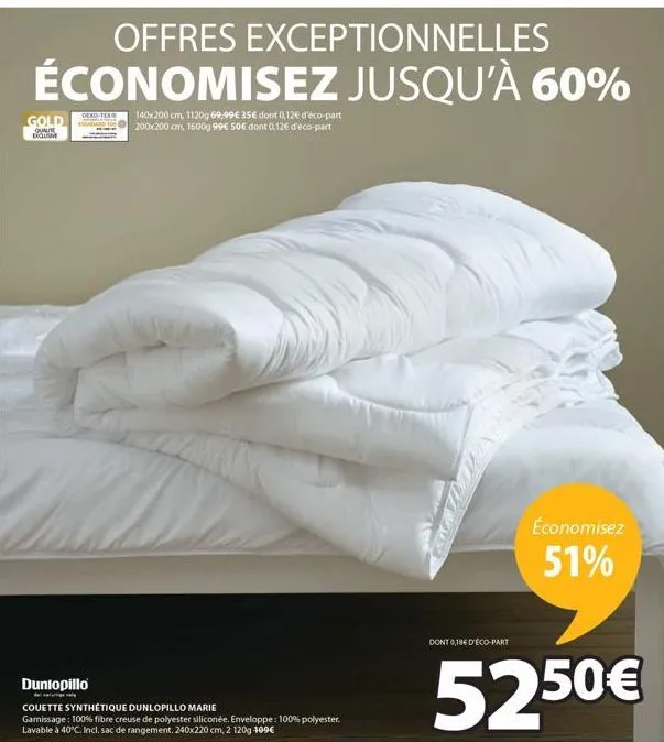 offres exceptionnelles économisez jusqu'à 60%  gold  quale digism  duntopillo  couette synthétique dunlopillo marie gamissage: 100% fibre creuse de polyester siliconée. enveloppe: 100% polyester. lava