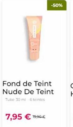 Fond de Teint Nude De Teint Tube 30 ml 6 teintes  7,95 € 15,90€  -50%  
