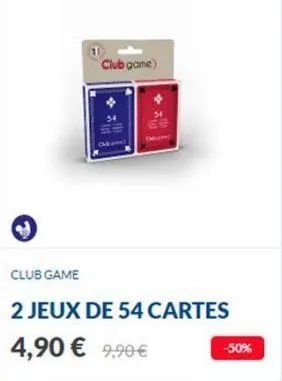 club game  club game)  2 jeux de 54 cartes 4,90 € 9,90 €  -50% 