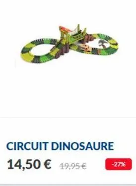 circuit dinosaure  14,50 € 19,95€  -27% 