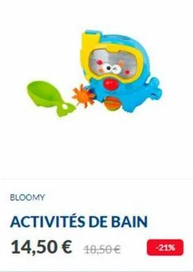 bloomy  activités de bain  14,50 € 10,50 € -21% 