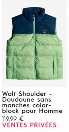 Wolf Shoulder - Doudoune sans manches color-block pour Homme  119,99 € VENTES PRIVÉES 