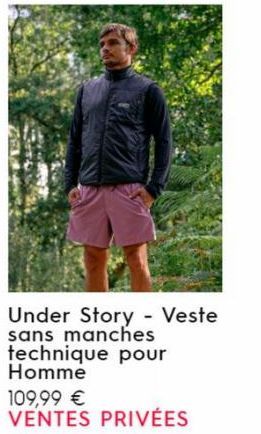 Under Story - Veste sans manches technique pour Homme  109,99 €  VENTES PRIVÉES 