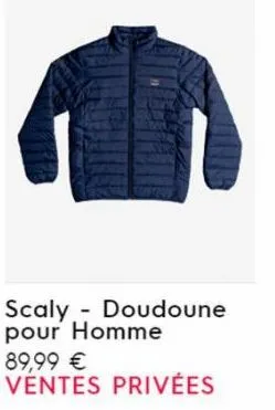 scaly doudoune pour homme  89,99 € ventes privées 