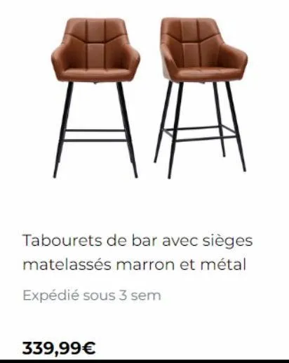 aa  tabourets de bar avec sièges matelassés marron et métal  expédié sous 3 sem  339,99€ 