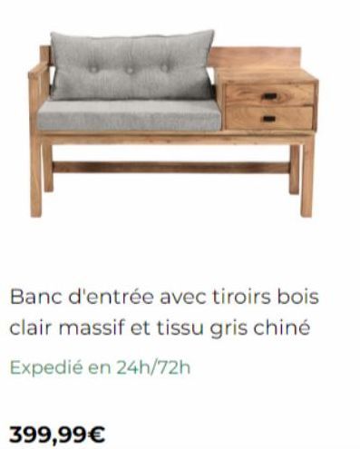 Banc d'entrée avec tiroirs bois clair massif et tissu gris chiné  Expedié en 24h/72h  399,99€ 