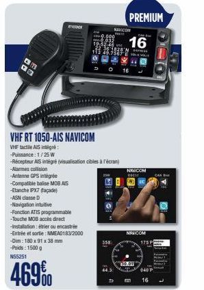 OH  D  VHF RT 1050-AIS NAVICOM  VHF tactile AIS intégré  -ASN classe D -Navigation intuitive -Fonction ATIS programmable -Touche MOB accés direct  -Installation: étrier ou encastrée  -Entrée et sortie