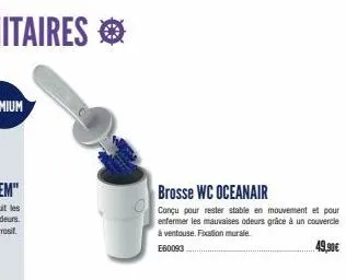 brosse wc oceanair  conçu pour rester stable en mouvement et pour enfermer les mauvaises odeurs grâce à un couvercle à ventouse. fixation murale  e60093  49,90€ 