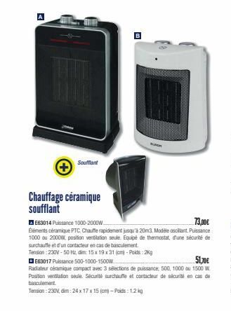 Soufflant  Chauffage céramique soufflant  AE63014 Puissance 1000-2000W. 73,00€ Éléments céramique PTC. Chauffe rapidement jusqu'à 20m3. Modele oscillant. Puissance 1000 ou 2000W, position ventilation 