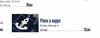 76,50€  $  Pince à nappe  En inox, livrés par 4. E21422  33,50€ 