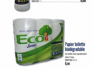 THE ECOLOGICAL PARER  ECO  Lucant  Papier toilette biodégradable  Se désite très rapidement  dans l'eau.  E60139 Par 6  6,20€ 