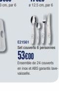 E21561  Set couverts 6 personnes  53€00  Ensemble de 24 couverts en inox et ABS garantis lave-vaisselle 